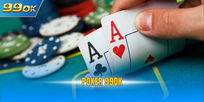 Poker 99OK Hướng Dẫn Chi Tiết Luật Chơi Chỉ Với 3 Phút 1 Poker 99OK